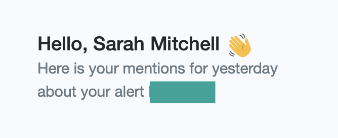 Text says "Hello Sarah Mitchell. Here is your mentions for yesterday about your alert". This is barely English and needed a good proofreader.